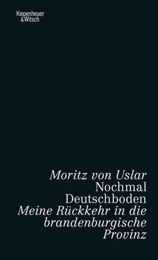 Moritz von Uslar - Nochmal Deutschboden (Foto: Verlag Kiepenheuer&Witsch)