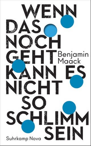 Benjamin Maack - Wenn das noch geht, kann es nicht so schlimm sein (Foto: Suhrkamp Verlag)