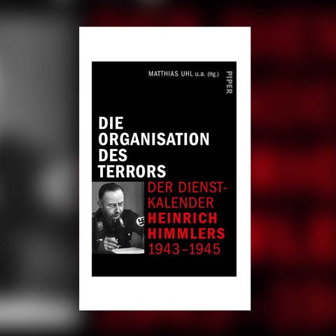 Matthias Uhl (Hrsg., et al.) - Die Organisation des Terrors - Der Dienstkalender Heinrich Himmlers von 1943-45 (Foto: Piper Verlag)