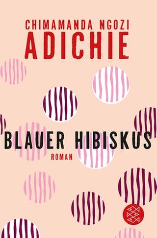 Chimamanda Ngozi Adichie: Blauer Hibiskus (Foto: Fischer Verlag)