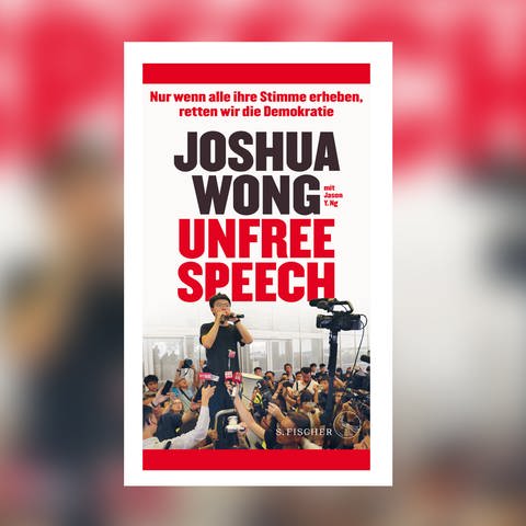 Joshua Wong - Unfree Speech (Foto: S. Fischer Verlag)