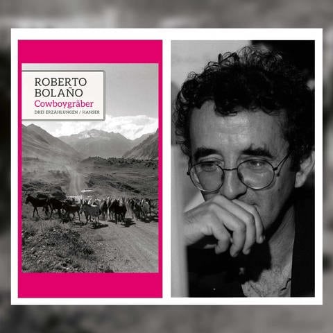 Autorenfoto Roberto Bolaño mit Buchcover "Cowboygräber"