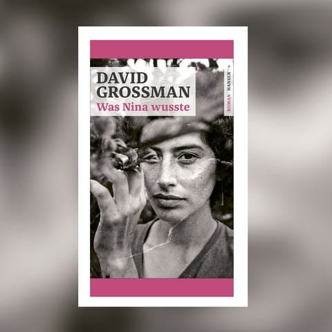 David Grossman: Was Nina wusste (Foto: Hanser Verlag)