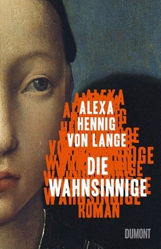 Alexa Hennig von Lange: Die Wahnsinnige (Foto: Pressestelle, Dumont Verlag)