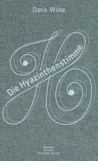 Daria Wilke: Die Hyazinthenstimme (Foto: Residenz Verlag)