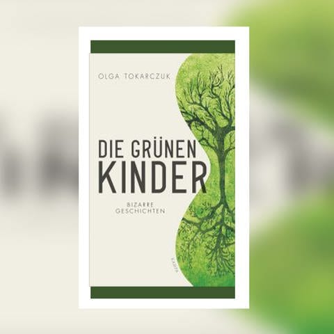 Olga Tokarczuk - Die grünen Kinder. Bizarre Geschichten (Foto: Kampa Verlag)