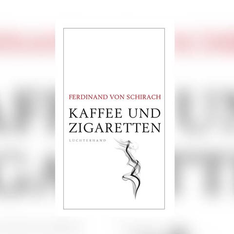 Buchcover: Kaffee und Zigaretten von Ferdinand von Schirach (Foto: Pressestelle, Luchterhand Verlag)