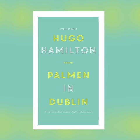 Hugo Hamilton - Palmen in Dublin (Foto: Pressestelle, Luchterhand Verlag)