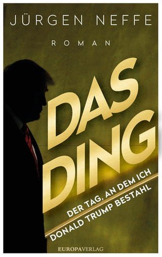 Jürgen Neffe - Das Ding. Der Tag, an dem ich Donald Trump bestahl (Foto: Pressestelle, Europa Verlag)