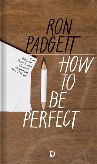 Ron Padgett - How to be perfect (Foto: Pressestelle, Dieterich'sche Verlagsbuchhandlung)