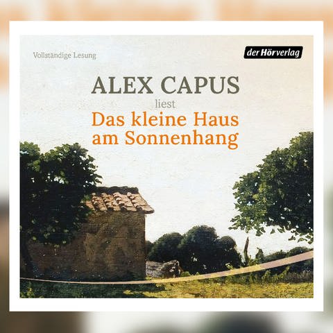 Alex Capus: „Das kleine Haus am Sonnenhang", Der Hörverlag, 3 CDs, 2024  (Foto: Pressestelle, Der Hörverlag)