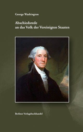 George Washington - Abschiedsrede an das Volk der Vereinigten Staaten (Foto: Pressestelle, Berliner Verlagsbuchhandel)