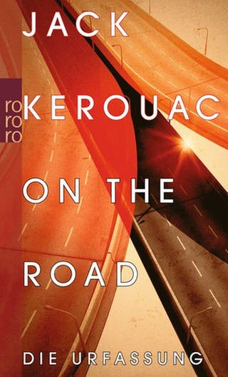 Jack Kerouac - Unterwegs - on the road die Urfassung (Foto: Pressestelle, Verlag rororo)