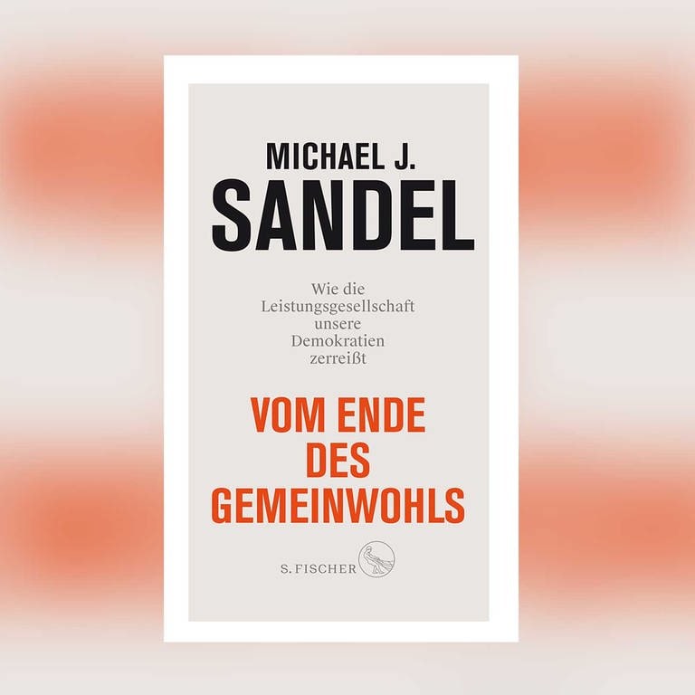 Michael J. Sandel - Vom Ende des Gemeinwohls. Wie die Leistungsgesellschaft unsere Demokratien zerreißt (Foto: Pressestelle, S. Fischer Verlag)