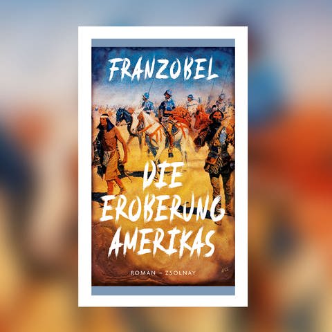 Franzobel - Die Eroberung Amerikas (Foto: Pressestelle, Zsolnay Verlag)