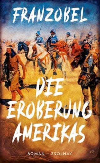 Franzobel - Die Eroberung Amerikas (Foto: Pressestelle, Zsolnay Verlag)