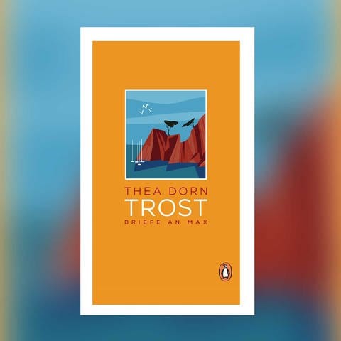 Thea Dorn - Trost. Briefe an Max (Foto: Pressestelle, Penguin Verlag)
