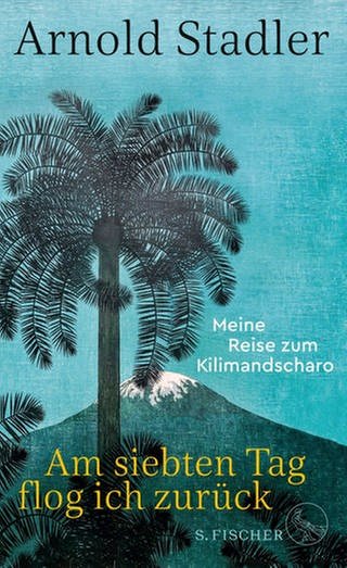 Cover zum Roman "Am siebten Tag flog ich zurück. Meine Reise zum Kilimandscharo" von Arnold Stadler - Porträt des Autors (Foto: Pressestelle, S. Fischer Verlag | picture alliance/dpa | Felix Kästle)