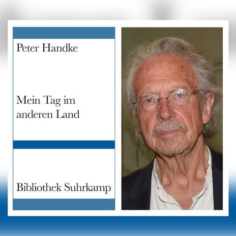 Peter Handke: Mein Tag im anderen Land (Foto: IMAGO, Pressestelle, Suhrkampverlag; IMAGO / Manfred Siebinger)