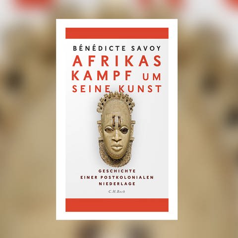 Bénédicte Savoy - Afrikas Kampf um seine Kunst (Foto: Pressestelle, C.H. Beck Verlag)