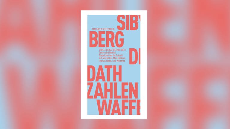Dietmar Dath, Sibylle Berg: Zahlen sind Waffen (Foto: Pressestelle, Matthes & Seitz Verlag)