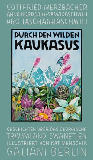 Kat Menschik - Durch den wilden Kaukasus (Foto: Pressestelle, Galiani Verlag)
