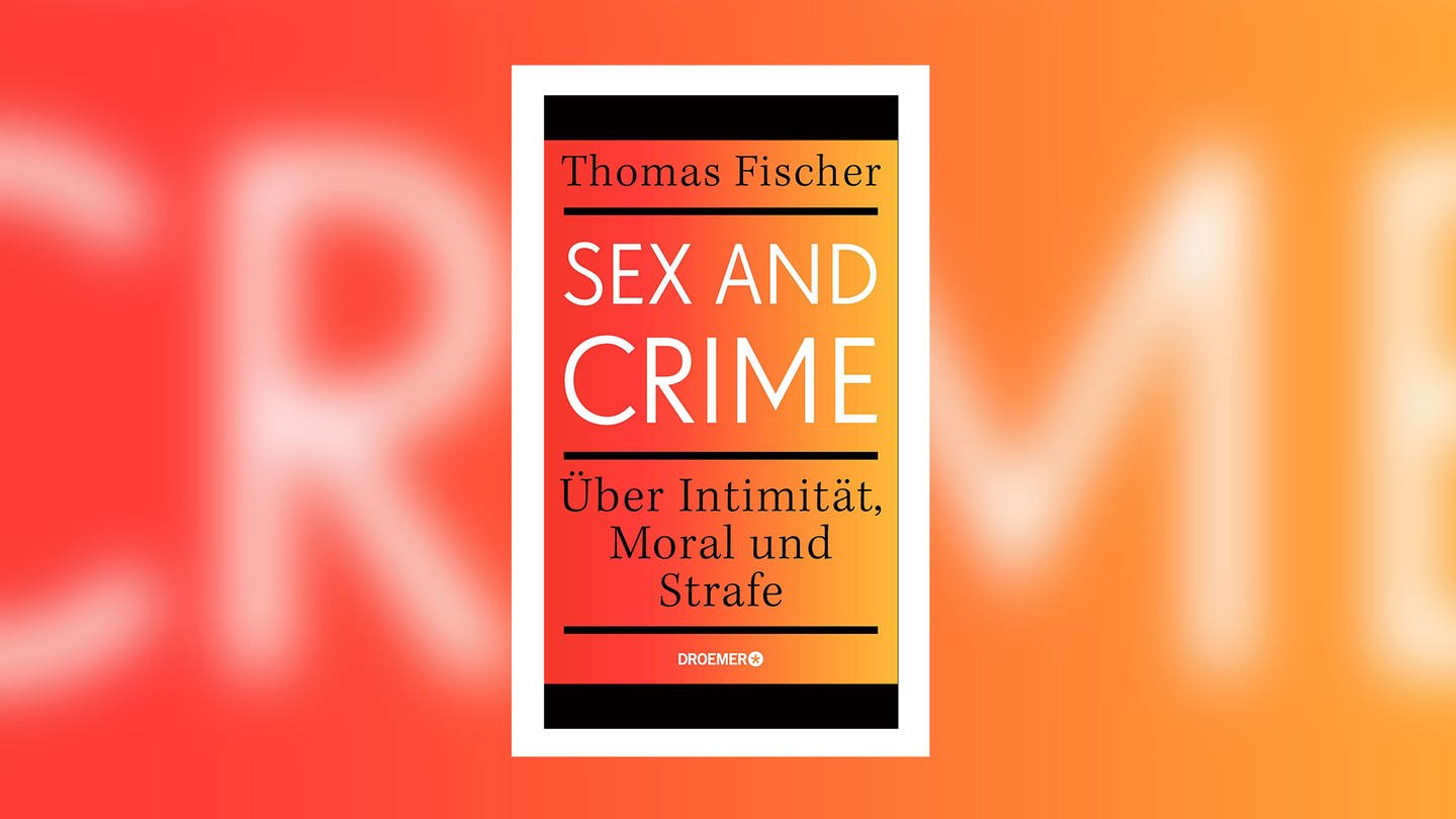 Thomas Fischer - Sex and Crime. Über Intimität, Moral und Strafe (Foto: Pressestelle, Droemer Verlag)