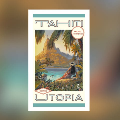 Michal Hvorecky – Tahiti Utopia
