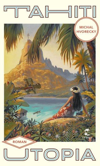 Michal Hvorecky – Tahiti Utopia (Foto: Pressestelle, Tropen Verlag)