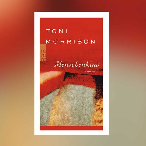 Toni Morrison - Menschenkind (Foto: Pressestelle, Rowohlt Verlag)