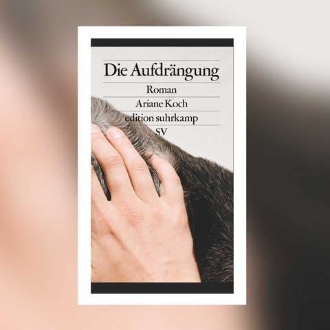 Ariane Koch – Die Aufdrängung (Foto: Pressestelle, Edition Suhrkamp)