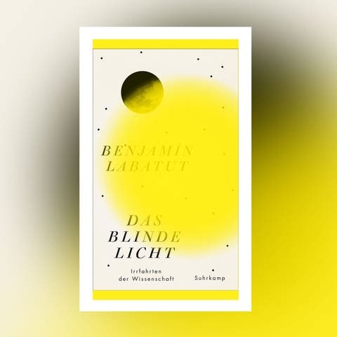 Benjamin Labatut - Das blinde Licht. Irrfahrten der Wissenschaft (Foto: Pressestelle, Suhrkamp Verlag)