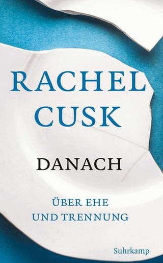 Rachel Cusk - Danach - Über Ehe und Trennung (Foto: Pressestelle, Suhrkamp Verlag)