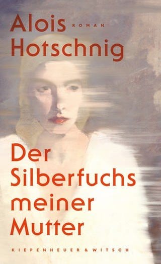 Alois Hotschnig - Der Silberfuchs meiner Mutter