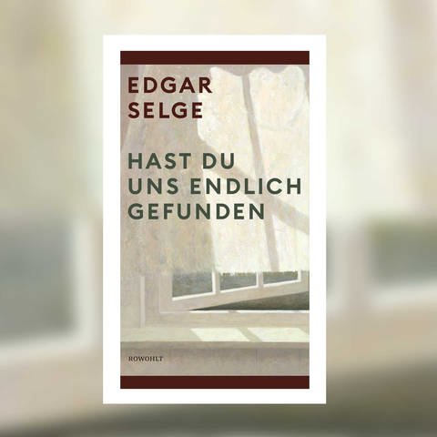 Edgar Selge - Hast Du uns endlich gefunden? (Foto: Pressestelle, Rowohlt Verlag)