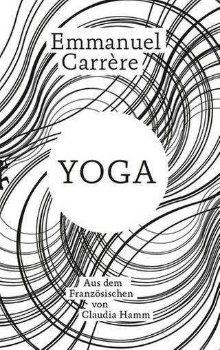 Buchcover und Autror: Emmanuele Carrère - Yoga (Foto: Pressestelle, Matthes & Seitz | Julia von Vietinghoff)