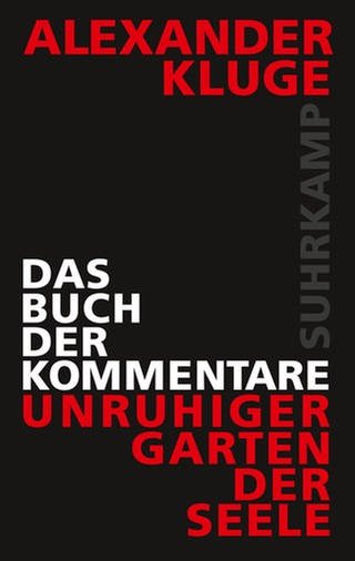 Buchcover: Alexander Kluge - Das Buch der Kommentare | Unruhiger Garten der Seele (Foto: Pressestelle, Suhrkamp Verlag)