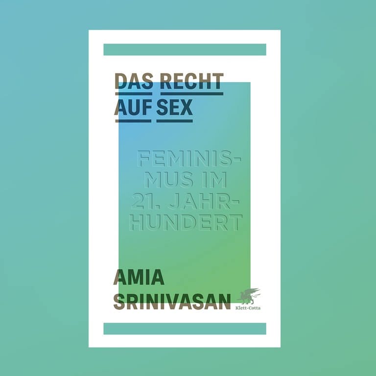 Amia Srinivasan - Das Recht auf Sex