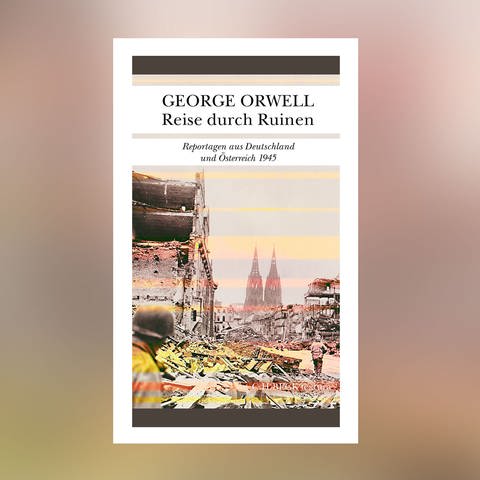 George Orwell: Reise durch Ruinen