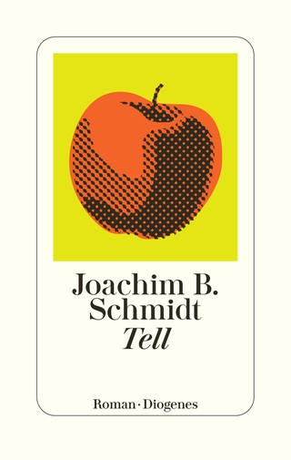 Cover des Buches Joachim B. Schmidt: Tell  (Foto: Pressestelle, Diogenes Verlag)