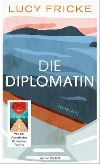 Buchcover von Lucy Fricke: Die Diplomatin (Foto: Pressestelle, Ullstein Buchverlage)