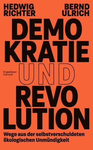 Buchcover „Demokratie und Revolution: Wege aus der selbstverschuldeten ökologischen Unmündigkeit“ (Foto: Pressestelle, Kiepenheuer&Witsch)
