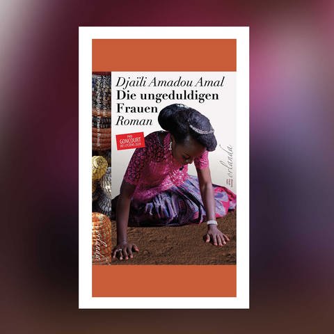 Djaïli Amadou Amal - Die ungeduldigen Frauen (Foto: Pressestelle, Orlanda Verlag)