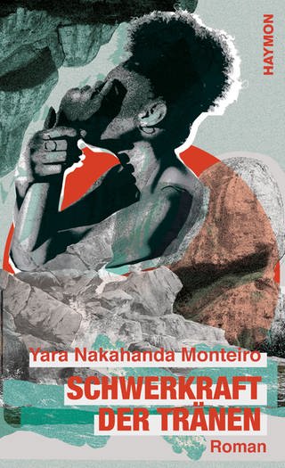 Buchcover Yara Nakahanda Monteiro – Schwerkraft der Tränen (Foto: Pressestelle, Haymon-Verlag)