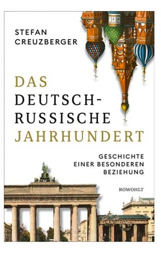 Stefan Creuzberger: Das deutsch-russische Jahrhundert, Rowohlt 2022 (Foto: Pressestelle, Rowohlt Verlag)