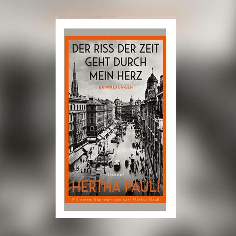 Hertha Pauli - Der Riss der Zeit geht durch mein Herz. Erinnerungen. (Foto: Pressestelle, Paul Zsolnay Verlag)