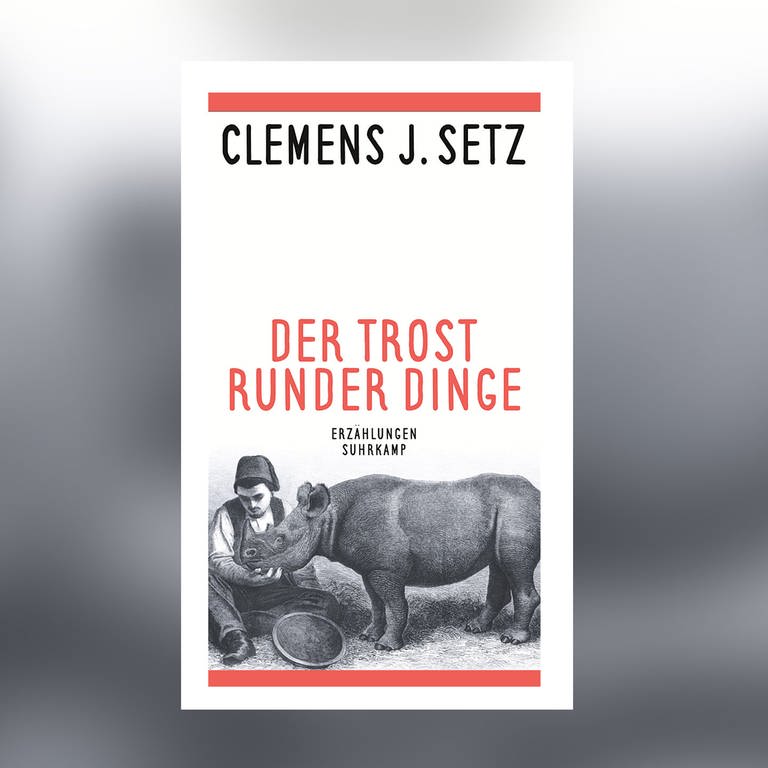 Cover zum Erzählband "Der Trost runder Dinge" von Clemens Setz (Foto: Pressestelle, Suhrkamp Verlag)