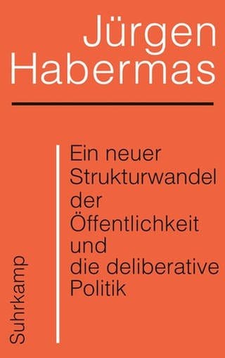 Jürgen Habermas - Ein neuer Strukturwandel der Öffentlichkeit und die deliberative Politik (Foto: Pressestelle, Suhrkamp Verlag)