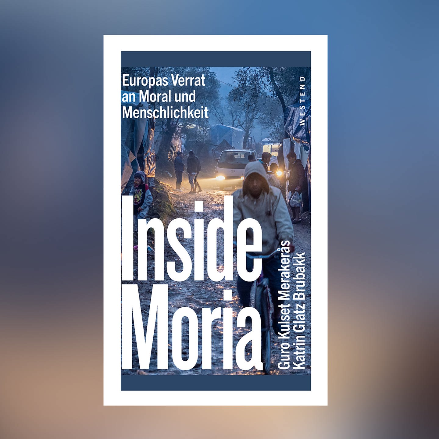 Guro Kulset Merakeras / Katrin Glatz Brubakk – Inside Moria. Europas Verrat an Moral und Menschlichkeit