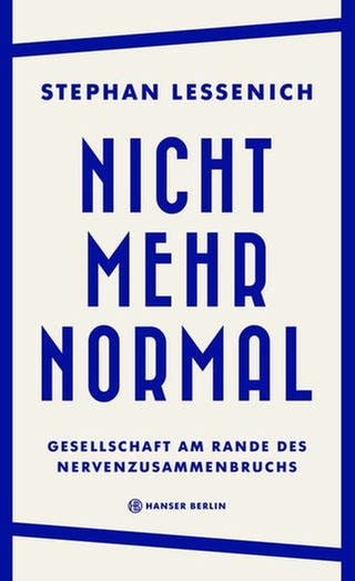 Stephan Lessenich – Nicht mehr normal. Gesellschaft am Rande des Nervenzusammenbruchs (Foto: Pressestelle, Hanser Verlag)